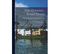 The Herring-busse Trade [electronic Resource]: Expressed in Sundry Particulars, Both for the Building of Busses, Making of Deepe Sea-nets, and Other ... Vent. Together With, Sundry O[r]ders...