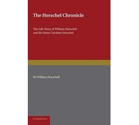 The Herschel Chronicle: The Life-Story Of William Herschel And His Sister Caroline Herschel