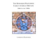 The Hesilrige/Hazlerigg Family in Great Britain: 1066 to the 1900s