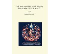 The Hesperides and Noble Numbers: Vol. 1 and 2 (Classic Books)
