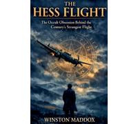 The Hess Flight: The Occult Obsession Behind the Century's Strangest Flight