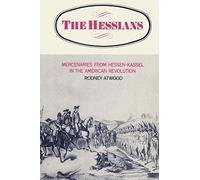 The Hessians: Mercenaries from Hennen-Kassel in the American Revolution