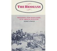 The Hessians: Mercenaries from Hennen-Kassel in the American Revolution