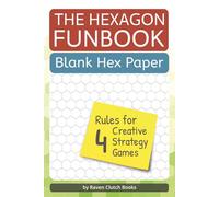 The Hexagon Funbook: Blank Hex Paper Plus Rules for 4 Creative Strategy Games | 6X9 inches, 101 pages, fun for travel or meetings