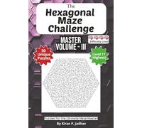The Hexagonal Maze Challenge: The Master Volume III - Ultimate Puzzles: 4-Brain Level: 50 Extreme Puzzles for the Ultimate Maze Master | 6x9 Inch, 100 ... The Full Progression Series (6 book series))