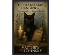 The Hexbreaking Handbook: Effective Spells to Remove Curses (Apophis's Magick)
