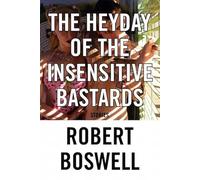 The Heyday of the Insensitive Bastards: Stories