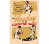 The Heyday of Willie, Duke, and Mickey: New York City Baseball's Golden Age Amid Integration