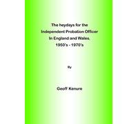 The heydays for the Independent Probation Officer in England and Wales. 1950’s - 1970’s