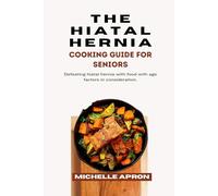 THE HIATAL HERNIA COOKING GUIDE FOR SENIORS.: Defeating hiatal hernia with food with age factors in consideration.