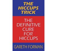 The Hiccups Trick: The Definitive Cure For Hiccups