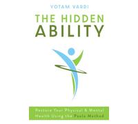 The Hidden Ability - Restore Your Physical & Mental Health Using the Paula Method