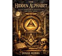 The Hidden Alphabet: Occult Symbolism in Architecture and Public Spaces