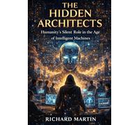 The Hidden Architects: Humanity’s Silent Role in the Age of Intelligent Machines