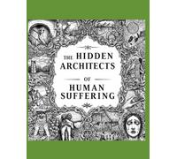 The Hidden Architects of Human Suffering