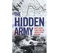 The Hidden Army - MI9's Secret Force and the Untold Story of D-Day