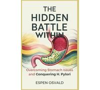 The Hidden Battle Within: Overcoming Stomach Issues and Conquering H. Pylori