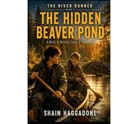 THE HIDDEN BEAVER POND: THE RIVER RUNNER SERIES BOOK 2: A BOY, A RIVER AND A TRAPLINE