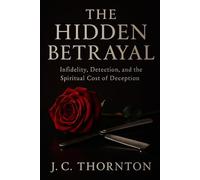THE HIDDEN BETRAYAL: Infidelity, Detection, and the Spiritual Cost of Deception