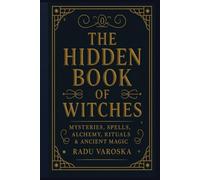 The Hidden Book of Witches: Mysteries, Spells, Alchemy, Rituals, and Ancient Magic