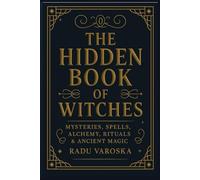 The Hidden Book of Witches: Mysteries, Spells, Alchemy, Rituals, and Ancient Magic