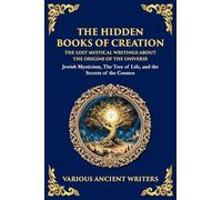 The Hidden Books of Creation - The Lost Mystical Writings About the Origins of the Universe: Jewish Mysticism, The Tree of Life, and the Secrets of the Cosmos: 162 (Library of Alexandria)