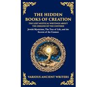 The Hidden Books of Creation - The Lost Mystical Writings About the Origins of the Universe: Jewish Mysticism, The Tree of Life, and the Secrets of ... Edition): 162 (Library of Alexandria)