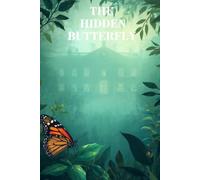 The Hidden Butterfly: A story of Courage, Kindness and finding your wings
