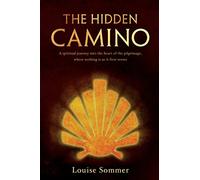 The Hidden Camino: A spiritual journey into the heart of the pilgrimage, where nothing is as it first seems