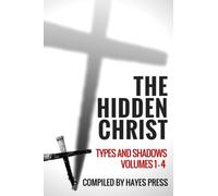 The Hidden Christ - Types and Shadows: Volumes 1-4