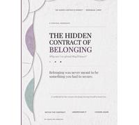 The Hidden Contract of Belonging: Why Am I So Afraid They'll Leave? A Trauma-Informed Workbook for the Woman Who Keeps Trying to Feel Secure Before She Lets Herself Belong