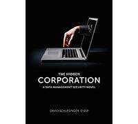 The Hidden Corporation: A Data Management Security Novel