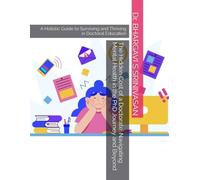 The Hidden Cost of a Doctorate: Navigating Mental Health in the PhD Journey and Beyond: A Holistic Guide to Surviving and Thriving in Doctoral Education