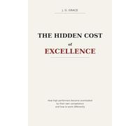 The Hidden Cost of Excellence: Why High Performers Burn Out Before They Realize It -and How to Work Differently