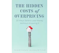 The Hidden Costs Of Overpricing, with Maryann Augustine: 20 Ways Sellers Lose Money Without Knowing It