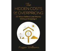 The Hidden Costs Of Overpricing, with Reggie Williams: 20 Ways Sellers Lose Money Without Knowing It