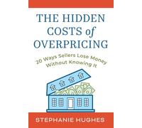 The Hidden Costs Of Overpricing, with Stephanie Hughes: 20 Ways Sellers Lose Money Without Knowing It
