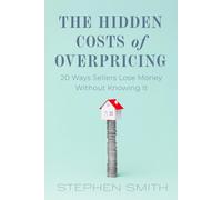 The Hidden Costs Of Overpricing, with Stephen Smith: 20 Ways Sellers Lose Money Without Knowing It
