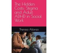 The Hidden Costs: Stigma and Adult ADHD in Social Work