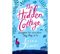 The Hidden Cottage : A heart-warming, romantic, emotional rollercoaster of a story about families and secrets