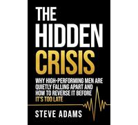The Hidden Crisis: Why High-Preforming Men Are Quietly Falling Apart And How To Reverse It Before It's Too Late