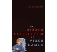 The Hidden Curriculum of Video Games