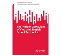 The ‘Hidden Curriculum’ of Vietnam’s English School Textbooks: A Longitudinal Analysis (SpringerBriefs in Education)