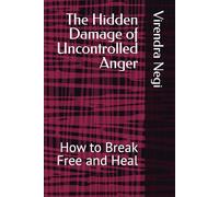 The Hidden Damage of Uncontrolled Anger: How to Break Free and Heal