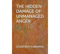 THE HIDDEN DAMAGE OF UNMANAGED ANGER