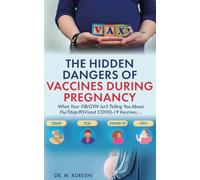 The Hidden Dangers of Vaccines During Pregnancy: What Your OB/GYN Isn’t Telling You About Flu/Tdap/RSV/and COVID-19 Vaccines… (The Hidden Dangers of Vaccines (That Your Doctor Won't Tell You))