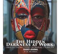 The Hidden Darkness at Work: Healing from Covert Workplace Toxicity