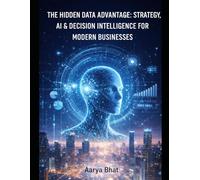 THE HIDDEN DATA ADVANTAGE: STRATEGY, AI & DECISION INTELLIGENCE FOR MODERN BUSINESSES