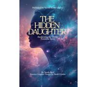 The Hidden Daughter: Awakening the Divine Feminine Spirit