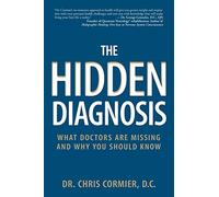 The Hidden Diagnosis: What Doctors Are Missing and Why You Should Know: Volume 1